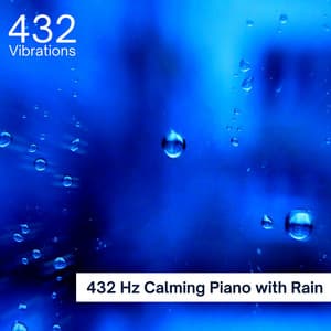 432 Hz Calming Piano with Rain - 432 Vibrations