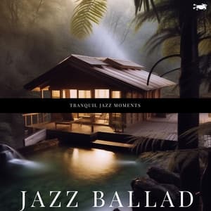 Tranquil Jazz Moments: Calming Instrumentals for Inner Peace - Jazz Ballad