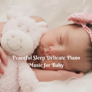 Peaceful Sleep Delicate Piano Music for Baby - Baby Sleep Baby Sounds