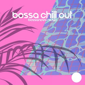 Bossa Chill Out: Bossanova Music, Brazilian Romantic Background Music for Restaurant Dinner, Cafe Special Occasion, Elegant Lounge Bar Party, Hotel del Mar - Bossa Chill Out