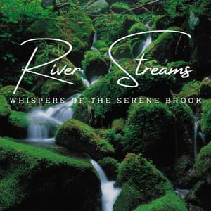 Tranquil River Streams: Serene Waterscapes - River Sound for Sleep
