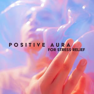 Positive Aura for Stress Relief - Less Stress Music Academy