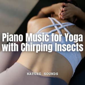 Nature Sounds: Piano Music for Yoga with Chirping Insects - Ambient Forest