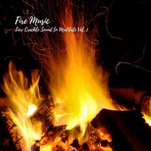 Fire Music: Low Crackle Sound to Meditate Vol. 1 - Meditation Music Playlist