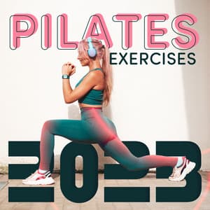 Pilates Exercises 2023: Feel the Power, Move Your Body, Warm Up, Workout ,Stretching & Cool Down - Power Pilates Music Ensemble