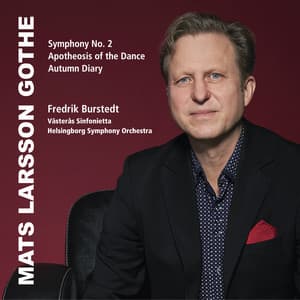 Mats Larsson Gothe: Symphony No. 2, The Apotheosis of the Dance & The Autumn Diary - Mats Larsson Gothe