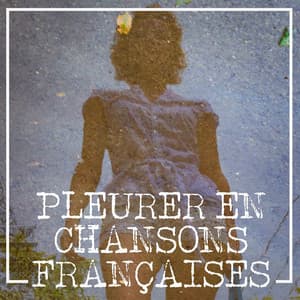 Pleurer en chansons françaises - 50 Tubes Du Top