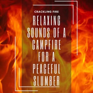 Relaxing Sounds of a Campfire for a Peaceful Slumber - Crackling Fire