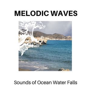Melodic Waves - Sounds of Ocean Water Falls - Calm Music