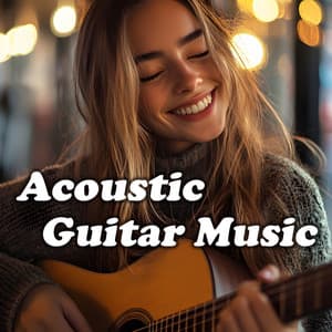 Acoustic Guitar Music - Acoustic Guitar Songs