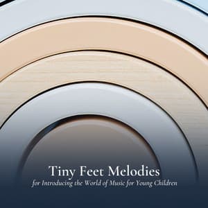 Tiny Feet Melodies for Introducing the World of Music for Young Children - Baby Lullabies