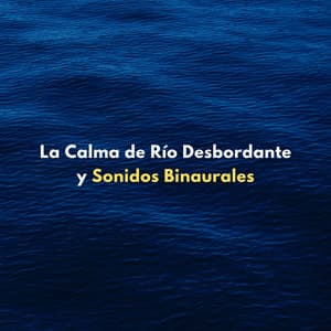 La Calma De Río Desbordante Y Sonidos Binaurales - Sonidos de río