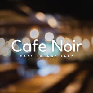 Café Noir: Sunrise Jazz Lounge - Coffee House Jazz