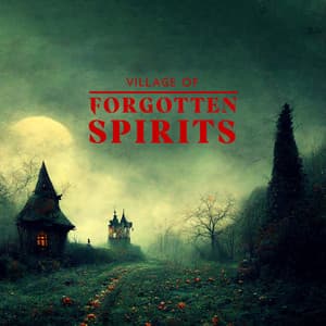 Village of Forgotten Spirits - Horror Music Collection