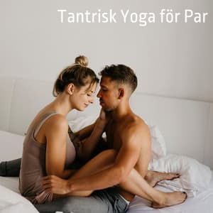 Tantrisk Yoga för Par: Sensuell musikbakgrund - Sensuell tantrisk musik