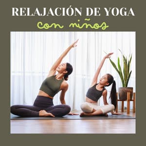 Relajación de Yoga con Niños: Canciones Relajante para Ejercicios de Meditación de Niños - Profesor Relax