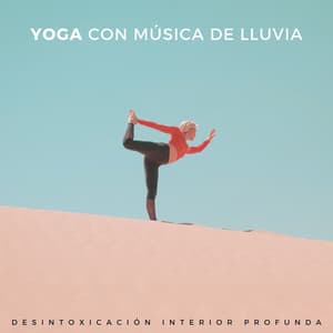 Yoga Con Música De Lluvia: Desintoxicación Interior Profunda - Lluvia Relajante