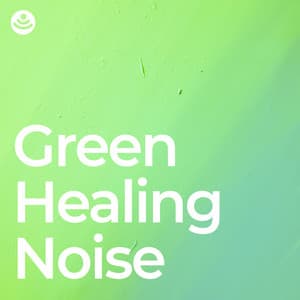 Green Healing Noise - Healing Power Natural Sounds Oasis