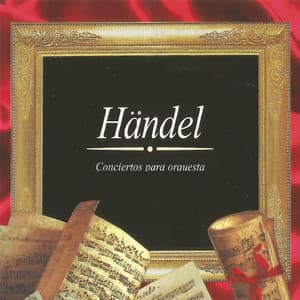 Georg Friedrich Händel, Conciertos para orquesta - George Frideric Handel