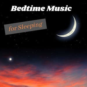 Bedtime Music for Sleeping – Only Peaceful Songs for a Better Sleep - Bedtime Songs Collective