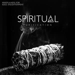 Spiritual Purification: Mindfulness Meditation Music for Soul Enlightenment, Total Relax, Calmness & Serenity - Spiritual Enlightenment Unit