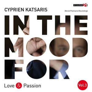 In the Mood for Love & Passion, Vol. 3: Méreaux, Mendelssohn, Schumann, Dvořák, Kreisler, Gershwin... - Cyprien Katsaris