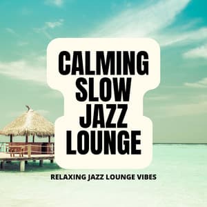 Relaxing Jazz Lounge Vibes - Calming Slow Jazz Lounge