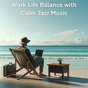 Work Life Balance with Calm Jazz Music - Background JAZZ Essentials