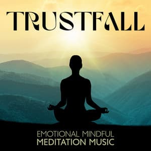 Trustfall: Emotional Mindful Meditation Music to Help You Find Inner Balance - The Flowing Mind