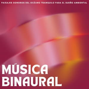 Música Binaural: Paisajes Sonoros Del Océano Tranquilo Para El Sueño Ambiental - Ritmos binaurales Tonos para dormir