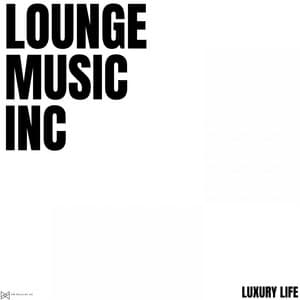 Luxury Life - Lounge Music Inc