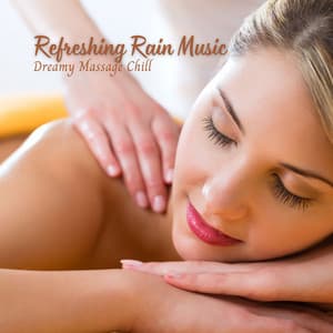 Refreshing Rain Music: Dreamy Massage Chill - Rain Sounds To Fall Asleep To