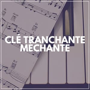 Clé Tranchante Méchante - Musique de Piano de Détente