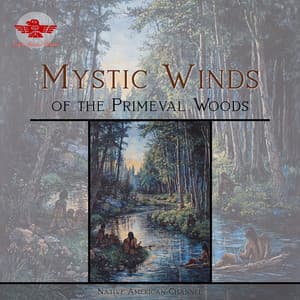 Mystic Winds of the Primeval Woods - Native American Channel