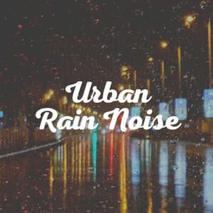Urban Rain Noise - The Sound Of The Rain