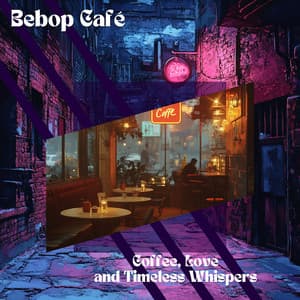 Coffee, Love, and Timeless Whispers - Bebop Café