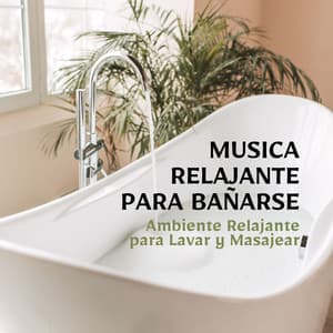 Musica Relajante para Bañarse: Ambiente Relajante para Lavar y Masajear - Paz Nirvana