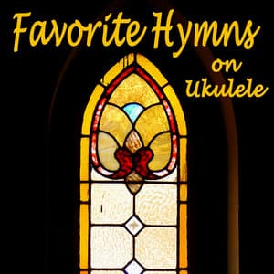 Favorite Hymns on Ukulele - Instrumental Christian Songs