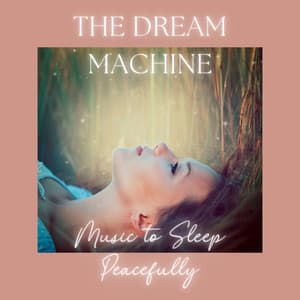 The Dream Machine - Music to Sleep Peacefully - Lucid Dreaming World