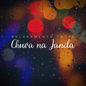 Relaxamento Total: Chuva Na Janela - Chuva Para Dormir