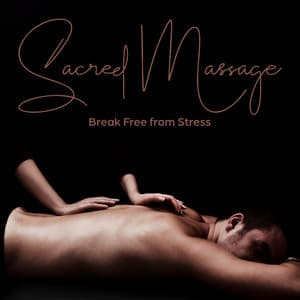 Sacred Massage: Break Free from Stress, Healing Practice, Calm Your Emotions - Beauty Spa Music Collection
