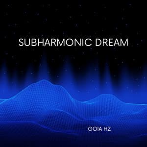 Subharmonic Dream - Goia Hz