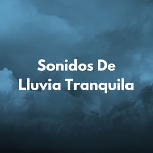 Sonidos De Lluvia Tranquila - Lluvia Sonidos Naturaleza Colección