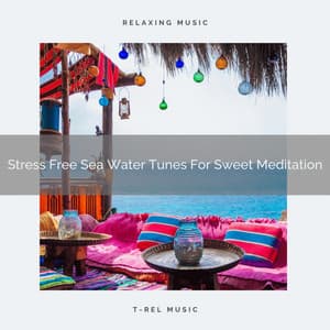 Stress Free Sea Water Tunes For Sweet Meditation - Spiritual Relax
