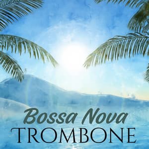 Jazzed Up: Bossa Nova Trombone Smooth Jazz Bliss - Dennis Robinson