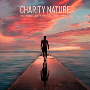 Charity Nature: Relax the Body, Calm the Mind, Reduce Stress and Anxiety - Harmony Nature Sounds Academy