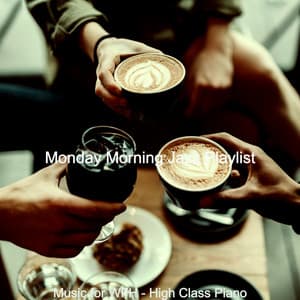 Music for WFH - High Class Piano - Monday Morning Jazz Playlist