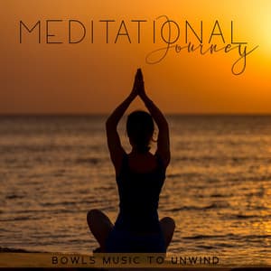 Meditational Journey – Bowls Music To Unwind - Mindfullness Meditation World