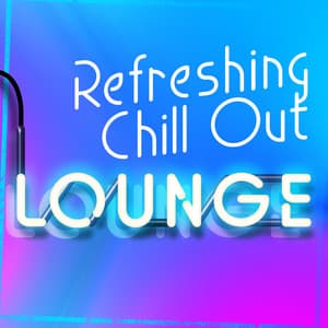 Refreshing Chill out Lounge - The Best Of Chill Out Lounge
