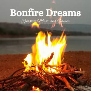 Bonfire Dreams: Relaxing Music and Flames - Dreamy Thoughts